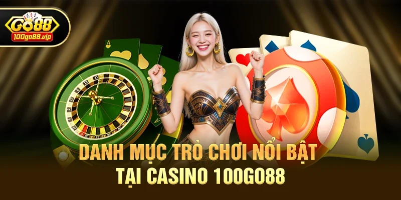 Danh mục trò chơi nổi bật tại Casino 100go88