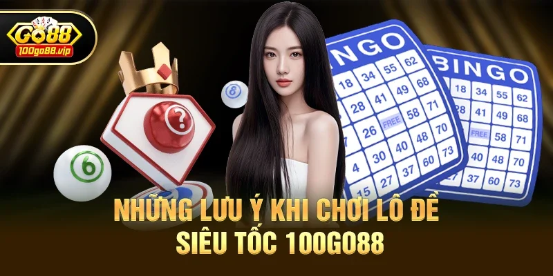 Những Lưu Ý Khi Chơi Lô đề siêu tốc 100go88