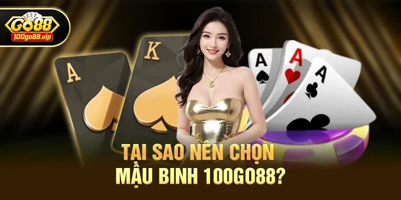 Tại sao nên chọn Mậu binh 100go88?