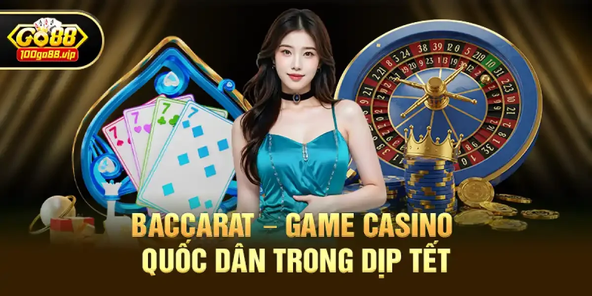 Baccarat – Game casino quốc dân trong dịp Tết