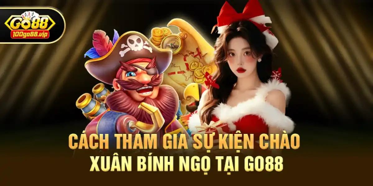 Game Bài Đổi Thưởng Go88 Chào Xuân Bính Ngọ – Thưởng 150% + Lì Xì May Mắn