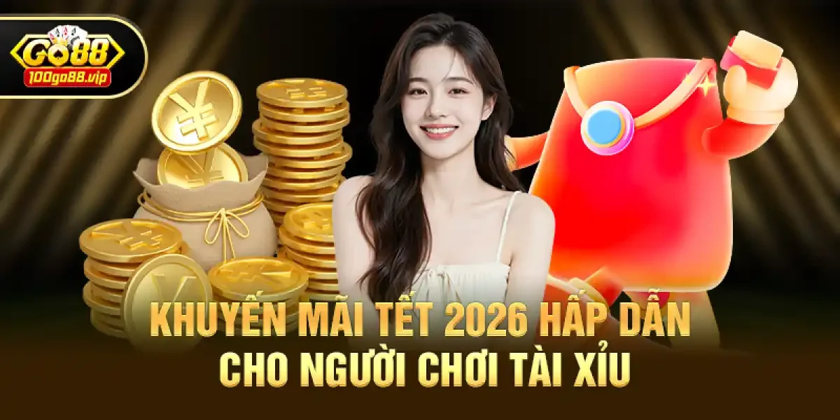 Khuyến mãi Tết 2026 hấp dẫn cho người chơi Tài Xỉu