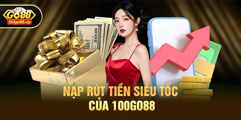 Nạp Rút Tiền Siêu Tốc Của 100go88